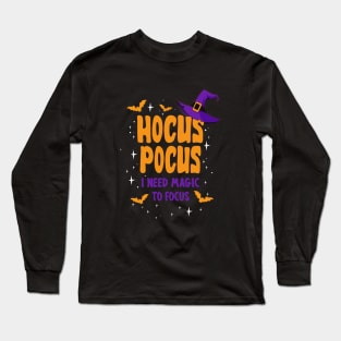 Hocus Pocus. I need magic to focus Long Sleeve T-Shirt